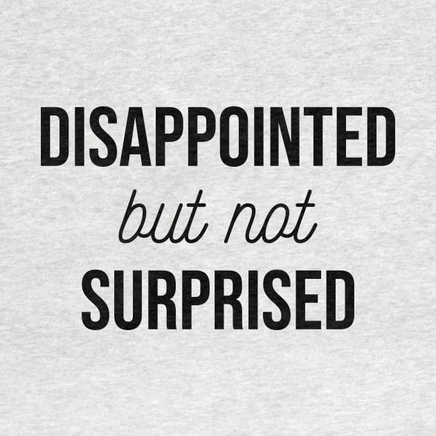 Disappointed but not Surprised by FontfulDesigns